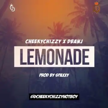 Cheekchizzy - Lemonade Ft. D’Banj